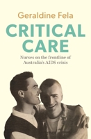 Critical Care: Nurses on the frontline of the AIDS crisis in Australia 1761170031 Book Cover