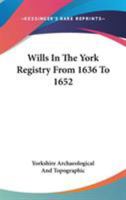 Wills In The York Registry From 1636 To 1652 1432553674 Book Cover