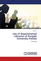 Use of Departmental Libraries of Punjabi University Patiala: A Survey 3659149225 Book Cover