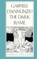 Gabriele Dannunzio: The Dark Flame 0300048718 Book Cover
