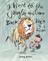 I Went To The Jungle And Came Back With A Lion 0578904977 Book Cover