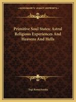 Primitive Soul States; Astral Religious Experiences And Heavens And Hells 1425454771 Book Cover