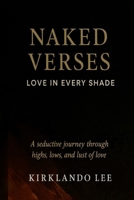 Naked Verses: Love in Every Shade: A seductive journey through the highs, lows and lust of love B0FFBPQ86V Book Cover