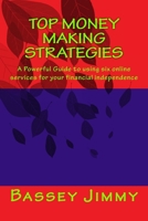 Top Money Making Strategies: A Powerful Guide to Using Six Online Services for Your Financial Independence 1546830375 Book Cover