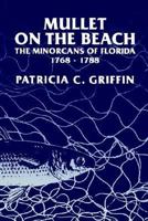Mullet on the Beach: The Minorcans of Florida, 1768-1788 (A Florida Sand Dollar Book) 1947372386 Book Cover