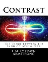 Contrast: The Dance Between the Land of Love & Fear 1502901056 Book Cover