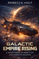 Galactic Empire Rising: A Space Opera of Rebellion and Starship Warfare (The Fractured Empire Saga) B0GQLSGLSY Book Cover