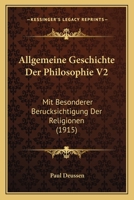 Allgemeine Geschichte Der Philosophie V2: Mit Besonderer Berucksichtigung Der Religionen (1915) 1120463009 Book Cover