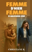 Femme D'hier Femme D'aujourd'hui (French Edition) B0GR2FVX5V Book Cover
