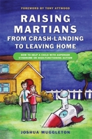 Raising Martians - from Crash-landing to Leaving Home: How to Help a Child with Asperger Syndrome or High-functioning Autism 1849050023 Book Cover