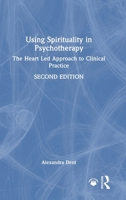 Using Spirituality in Psychotherapy: The Heart Led Approach to Clinical Practice 1041012225 Book Cover