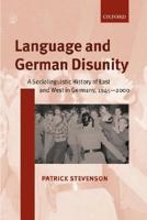 Language and German Disunity: A Sociolinguistic History of East and West in Germany, 1945-2000 0198299702 Book Cover