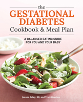 The Gestational Diabetes Cookbook & Meal Plan: A Balanced Eating Guide for You and Your Baby 1641524944 Book Cover