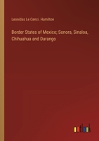 Border States of Mexico; Sonora, Sinaloa, Chihuahua and Durango 3385300711 Book Cover