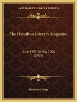 The Hamilton Literary Magazine: June 1905 To May 1906 1164663755 Book Cover