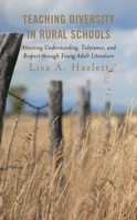 Teaching Diversity in Rural Schools: Attaining Understanding, Tolerance, and Respect Through Young Adult Literature 1475859619 Book Cover