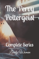 The Pervy Poltergeist: Complete Series 1521291012 Book Cover