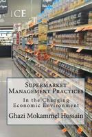 Supermarket Management Practices: In the Changing Economic Environment 1539863050 Book Cover