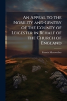 An Appeal to the Nobility and Gentry of the County of Leicester in Behalf of the Church of England 1147058229 Book Cover