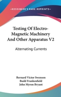 Testing Of Electro Magnetic Machinery And Other Apparatus Volume II 1163622087 Book Cover