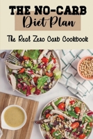The No-Carb Diet Plan: The Real Zero Carb Cookbook B09TGDDCG4 Book Cover