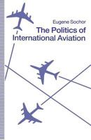 The Politics of International Aviation 1349113492 Book Cover