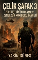 Çelik Safak 3 - Zerdüst'ün Intikami ve Zengezur Koridoru Ihaneti (ÇelIk Safak) (Turkish Edition) B0FNBZ28MV Book Cover