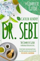 Dr. Sebi: The Complete Guide to Naturally Detox the Liver, Reverse Diabetes and High Blood Pressure Fight HERPES and HIV by using The Alkaline Diet with Dr Sebi Method. 1801094179 Book Cover