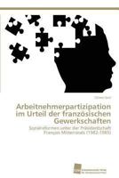 Arbeitnehmerpartizipation im Urteil der französischen Gewerkschaften 3838133382 Book Cover