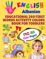 English Albanian Educational 240 First Words Activity Colors Book for Toddlers (40 All Color Pages): New childrens learning cards for preschool ... (Toddler All Colors Paperback Book) 1686346867 Book Cover
