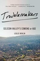 Troublemakers: Silicon Valley's Coming of Age 1451651511 Book Cover
