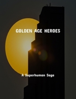 Golden Age Heroes: A Superhuman Saga B0FSY1BB9Z Book Cover