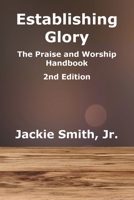 Establishing Glory: The Praise and Worship Handbook (2nd Edition) 1950719006 Book Cover