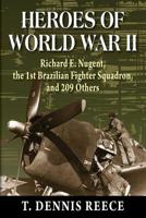 Heroes of World War II: Richard E. Nugent, the 1st Brazilian Fighter Squadron, and 209 Others 1555719554 Book Cover