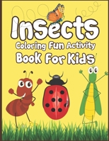 Insects Coloring Fun Activity Book for Kids: 50+ Insects Drawing Pages to Color! 1674655452 Book Cover