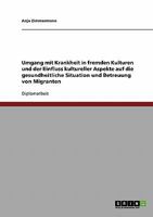 Umgang mit Krankheit in fremden Kulturen: Kulturelle Aspekte zur gesundheitlichen Situation und Betreuung von Migranten 3638701565 Book Cover