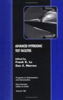 Advanced Hypersonic Test Facilities (Progress in Astronautics and Aeronautics, Vol. 197) (Progress in Astronautics and Aeronautics) 1563475413 Book Cover