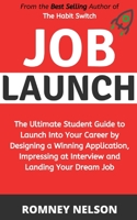 Job Launch: The ultimate student guide to launch into your career by designing a winning application, impressing at interview and landing your dream job 0648681858 Book Cover