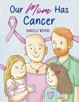 Our Mom Has Cancer B0F7Y4N1BP Book Cover