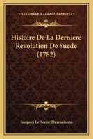 Histoire De La Derniere Revolution De Suede (1782) 1272199665 Book Cover