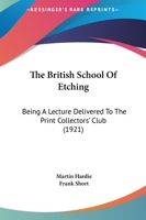 The British School Of Etching: Being A Lecture Delivered To The Print Collectors' Club 0548897875 Book Cover