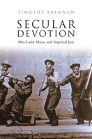 Secular Devotion: Afro-Latin Music and Imperial Jazz 1844672913 Book Cover
