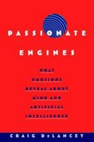 Passionate Engines: What Emotions Reveal about Mind and Artificial Intelligence 0195142713 Book Cover