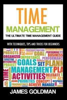 Time Management: The ultimate time management guide with techniques, tips and tricks for beginners (time management, time management productivity, time ... management tips, time management system) 1500417920 Book Cover