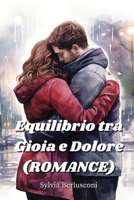 Equilibrio tra Gioia e Dolore (ROMANCE) (Italian Edition) B0CRBKR7XV Book Cover