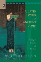 A Latin Lover in Ancient Rome: Readings in Propertius and His Genre 0814256481 Book Cover