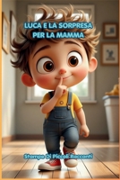 LUCA E LA SORPRESA DELLA MAMMA: Una dolce storia illustrata sull’amore tra mamma e figlio, perfetta per la festa della mamma e per la buonanotte (3–6 anni) (Italian Edition) B0GZVBYLHC Book Cover