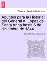 Apuntes para la Historia] del General A. Lopez de Santa Anna hasta 6 de diciembre de 1844. 0274643898 Book Cover