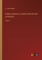 Origen, progresos y estado actual de toda la literatura: Tomo 2 336811753X Book Cover