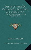 Delle Lettere Di Cambio Dei Biglietti All' Ordine V1: E Della Prescrizione Ad Essi Relativa (1866) 116006511X Book Cover